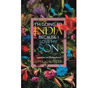 I’m Going To India Because I Love My Son: Vignettes on Motherhood