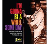i’m gonna be a wheel some day (original recordings from manchester’s legendary twisted wheel)