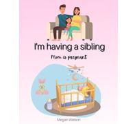I’m Having a Sibling: A Childrens Book about Becoming a Big Sister and Having a Baby Brother with Beautiful Illustrations