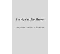 I’m Healing, Not Broken: Gentle pages for finding yourself again