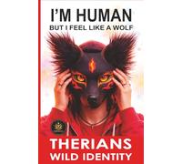 I’M HUMAN… BUT I FEEL LIKE A WOLF: The Therian Phenomenon Explained from the Inside