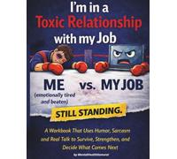 I’m in a Toxic Relationship with My Job: Still Standing. A Workbook That Uses Humor, Sarcasm, and Real Talk to Survive, Strengthen, and Decide What Comes Next