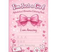 I’m Just a Girl!: Alphabetical Affirmation colouring Book