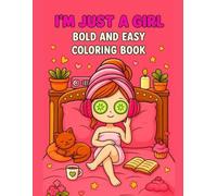 I’m Just a Girl Bold and Easy Coloring Book: 50 Relaxing and Fun Illustrations for Cozy Coloring Moments
