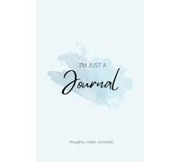 I’m Just a Journal: A Minimalist Lined Notebook for Thoughts, Notes & Everyday Moments