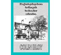 Colin Bloy I’m Just Going Down To The Pub To Do A Few Miracles (Tascabile)