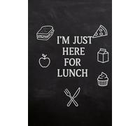 I’m Just Here for Lunch - Funny School Notebook: 6x9 inch, 120-page lined journal - ideal back-to-school gag gift