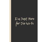 I’m Just Here for the Wi-Fi: Funny 6x9 Lined Notebook - Perfect Gift for Students, Remote Workers, and Internet Addicts