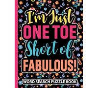 I’m Just One Toe Short of Fabulous Word Search Puzzle Book: Funny Toe Amputation Surgery Recovery Gifts for Women (100 Puzzles) Post Op Toe Removal ... x 11) Amputee Encouragement Gift for Patients
