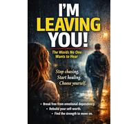 I’M LEAVING YOU!: The Words No One Wants to Hear