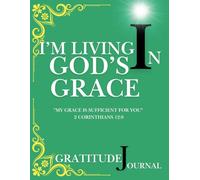 I’m Living in God's Grace: Gratitude Journal for Teens, Boys, Girls, Women, Men: 124 Days to Note Down Reflections, Praise, Prayer, and Thanksgiving | GREEN
