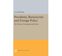 I. M. (Mac) Destle Presidents, Bureaucrats and Foreign Polic (Copertina rigida)
