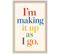 I’m Making It Up As I Go: Colorful Lined Notebook for Notes, Ideas, Lists, Journaling, Work, School & Everyday Writing: A Fun 6 x 9 Inch Ruled Journal ... Brain Dumps, To-Do Lists and Creative Ideas