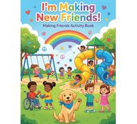 I’m Making New Friends!: Making Friends Activity Book for Kids Ages 5-9