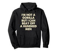 I’m Not A Gorilla But I Can Beat Off A Hundred Men Felpa con Cappuccio