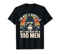 I’m Not A Gorilla But I Can Beat Off A Hundred Men Funny Maglietta