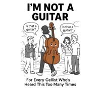 I’M NOT A GUITAR: For Every Cellist Who’s Heard This Too Many Times
