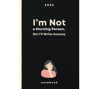 I’m Not a Morning Person: But I’ll Write Anyway.: A Notebook for Night Owls Who Embrace the Day, One Page at a Time.