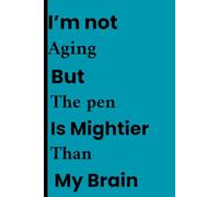 I’m not aging:But The Pen Is Mightier Than My Brain: Funny Gift Notebook Journal for Friends and Family