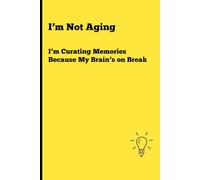 I’m Not Aging, I’m Curating Memories Because My Brain’s on Break: Funny Gift Notebook Journal for Friends and Family. Every page is proof that life ... it down is how I hold on to the good stuff.
