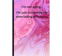I’m not aging...I’m just increasing my note taking efficiency. Blank Lined Notebook Journal Gift For Co-workers women or men, Seniors, Family and ... Funny Saying Retirement on cover, 100 pages