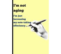 I’m not aging: I’m just increasing my note-taking efficiency: Funny Guilt Notebook Journal for Friends and Family