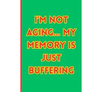 I’m not aging… my memory is just buffering