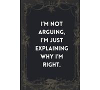 I’m not arguing, I’m just explaining why I’m right.: Funny office-themed or self-help-style publication | Office Gag Gift For Adults | Secret Santa ... Elephant Gift Idea | 6x9 inch 110 pages.
