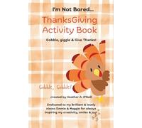 I’m Not Bored… Thanksgiving Activity Book! Gobble, Giggle & Give Thanks! (Thanksgiving Activity Book for Kids & Families): Coloring pages, puzzles, ... activities for cozy fall family fun!