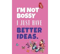 I’m Not Bossy, I Just Have Better Ideas: 6 x 9 inches Notebook, 120 lined pages. A Stylish Pink Journal for Work, Writing & Self-Expression. Great gift for Leaders, Bosses & Big Thinkers.