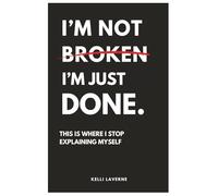I’M NOT BROKEN. I’M JUST DONE.: This Is Where I Stop Explaining Myself