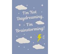 I’m Not Daydreaming, I’m Brainstorming!: Lined Notebook for Writers, Overthinkers, Creative Chaos Lovers & List-Makers | 6x9” Journal for Notes, Ideas ... Novelty Gift | Ideal for Work School Office