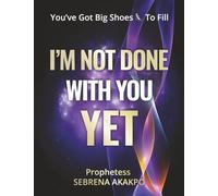 I’m Not Done With You Yet: You’ve Got Big Shoes To Fill