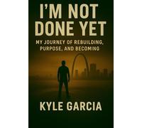 I’M NOT DONE YET: a journey of rebuilding, purpose, and becoming