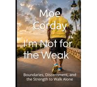 I’m Not for the Weak: Boundaries, Discernment, and the Strength to Walk Alone
