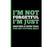 I’m not forgetful, I’m just creating a paper trail for my future self: A Funny Notebook Gift for Seniors |Gag gifts for women, men, friends, Journal & Notebook| The best gift idea for seniors
