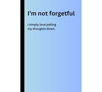 I’m not forgetful, I simply love jotting my thoughts down: Your Go-To Lined Notebook for Everyday Writing, Organizing, and Reflecting