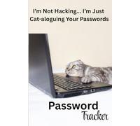 I’m Not Hacking... I’m Just Cat-aloguing Your Passwords Password Tracker: The Perfect Little Place To Track All Of Your Passwords