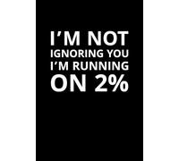 I’m Not Ignoring You, I’m Running on 2%: A Funny Notebook for Burnouts, Work Zombies, and the Always Exhausted: A brutally honest journal for people who just want to nap