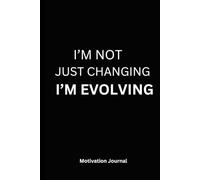 I’M NOT JUST CHANGING, I’M EVOLVING: A 6 x 9 Blank Lined Notebook Journal Diary, Black