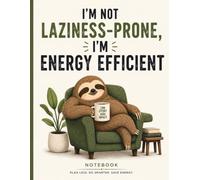 I’m Not Laziness-Prone, I’m Energy Efficient: Funny Sloth Notebook for Daily Notes, Journaling, Planning, School, Work and Creative Ideas
