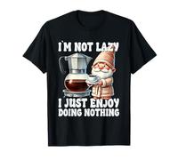 I`m Not Lazy I Just Enjoy Doing Nothing Funny Coffee Gnome Maglietta