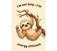 “I’m not lazy, I’m energy efficient" Lined Notebook 6x9: Funny Sloth Lover Notebook for Study, Work, Notes | Cute Anti-Hustle Humor Writing Journal | ... Friends, Overthinkers, Coworkers, Women, Men