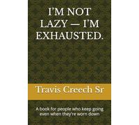I’M NOT LAZY - I’M EXHAUSTED.: A book for people who keep going even when they're worn down