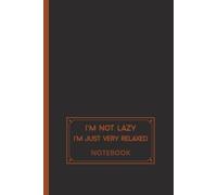 I’m Not Lazy, I’m Just Very Relaxed: Funny Blank Notebook A5, Inspirational Plain Journal for Writing And Drawing, Art Sketchbook for School, for Office, for Home