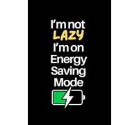 I’m Not Lazy, I’m on Energy-Saving Mode: 6x9 Lined Notebook | 120 Pages | Funny Office Humor Gift for Coworkers, Friends & Everyone Else