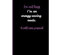 I’m not lazy, I’m on energy-saving mode. - A self care journal