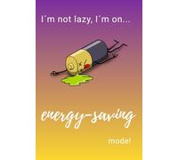 "I´m Not Lazy, I´M On Energy-Saving Mode": Positive Affirmation, Motivational Notebook, Journal, Diary (100 Pages)