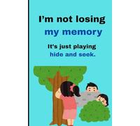 I’m not losing my memory: It’s just playing hide and seek.: Funny Gift Notebook Journal for Friends and Family