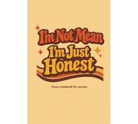 I’m Not Mean I’m Just Honest: Funny Notebook for Women